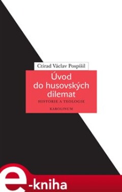 Úvod do husovských dilemat Ctirad Václav Pospíšil