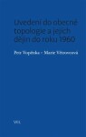 Uvedení do obecné topologie jejích dějin do roku 1960 Petr Vopěnka,