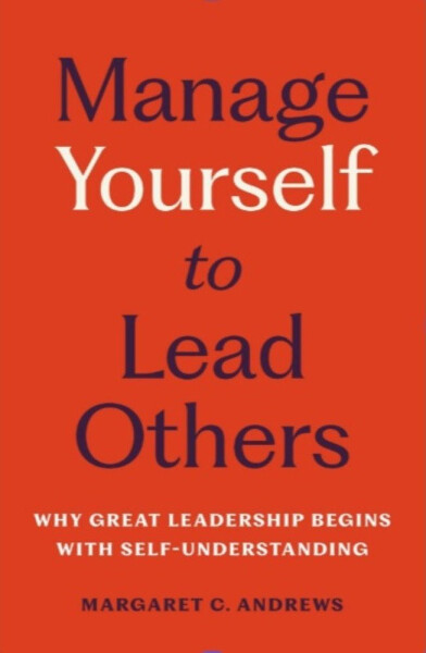 Manage Yourself to Lead Others - Margaret C Andrews
