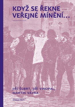 Když se řekne veřejné mínění... - Jiří Šubrt, Jiří Vinopal, Martin Vávra - e-kniha