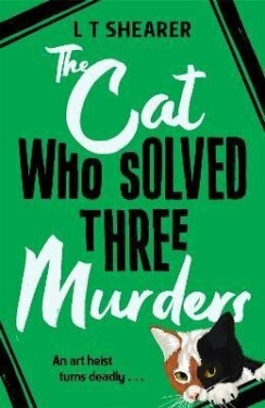 The Cat Who Solved Three Murders: A Comforting Cosy Mystery - L. T. Shearer