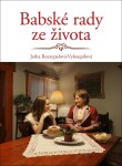 Babské rady ze života - Jaroslava Rozsypalová-Vykoupilová