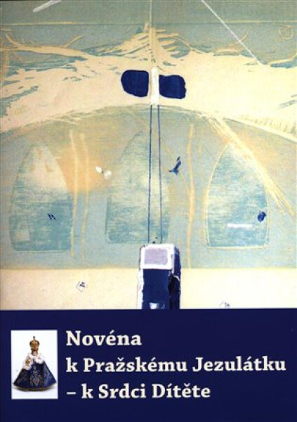 Novéna k Pražskému Jezulátku - k Srdci Dítěte - kolektiv autorů