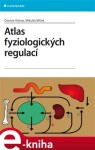 Atlas fyziologických regulací - Otomar Kittnar, Mikuláš Mlček e-kniha