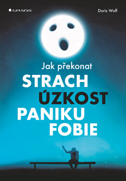 Jak překonat strach, úzkost, paniku fobie