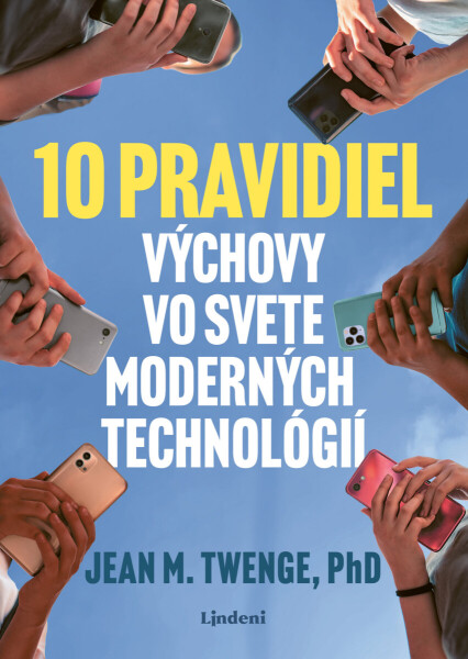 10 pravidiel výchovy vo svete moderných technológií - Jean Twenge
