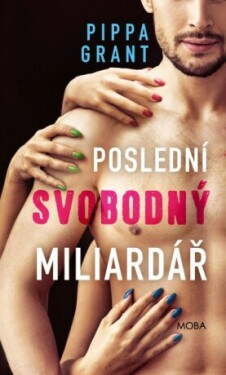 Poslední svobodný miliardář - Pippa Grant - e-kniha