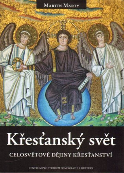 Křesťanský svět - Celosvětové dějiny křesťanství - Martin Marty