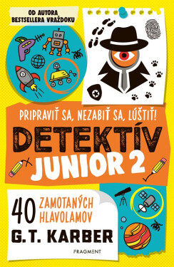 Detektív junior 2: Pripraviť sa, nezabiť sa, lúštiť! - G. T. Karber