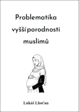 Problematika vyšší porodnosti muslimů - Lukáš Lhoťan