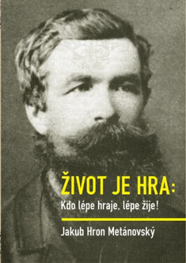Život je hra - Kdo lépe haraje, lépe žije! - Jakub Hron Metánovský