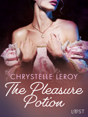 The Pleasure Potion - Erotic Short Story - Chrystelle LeRoy - e-kniha