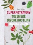 Superpotraviny Tuzemské divoké rostliny Karin Greinerová