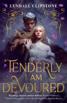 Tenderly I am Devoured - Lyndall Clipstone
