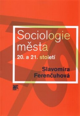 Sociologie města 20. 21. století Slavomíra Ferenčuhová