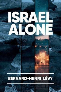 Israel Alone - Bernard-Henri Lévy