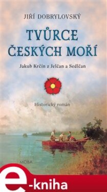 Tvůrce českých moří. O díle Jakuba Krčína z Jelčan a Sedlčan - Jiří Dobrylovský e-kniha