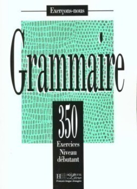 Grammaire 350 Exercices Niveau débutant - Livre de l´eleve - J. Bady