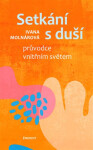 Setkání s duší - Průvodce vnitřním světem - Ivana Molnárová