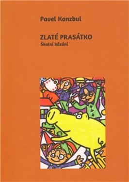 Zlaté prasátko - Školní kázání - Pavel Konzbul