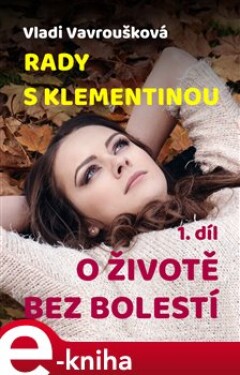 Rady s Klementinou 1. O životě bez bolestí - Vladi Vavroušková e-kniha