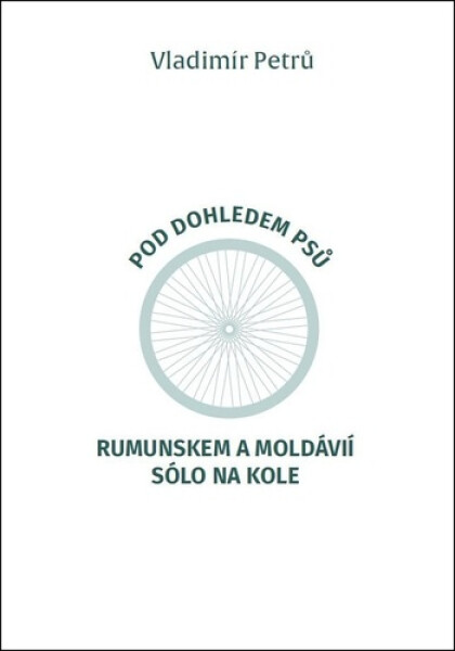 Pod dohledem psů Rumunskem a Moldávií sólo na kole - Vladimír Petrů