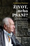 Život, nebo Psaní? Arnošt Lustig v rozhovorech, zamyšleních a literárních textech - Ladislava Chateau