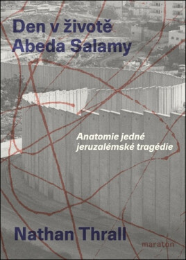 Den v životě Abeda Salamy - Anatomie jedné jeruzalémské tragédie - Nathan Thrall