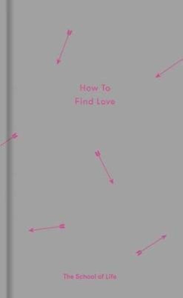 How to Find Love - The School of Life Press