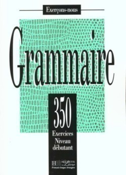 Grammaire 350 Exercices Niveau débutant - Livre de l´eleve - J. Bady