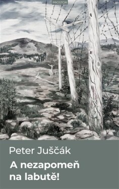 A nezapomeň na labutě! - Peter Juščák