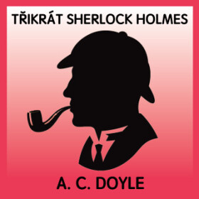 Třikrát Sherlock Holmes - Sir Arthur Conan Doyle - audiokniha