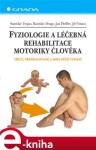 Fyziologie a léčebná rehabilitace motoriky člověka. Třetí, přepracované a doplněné vydání - Stanislav Trojan, Rastislav Druga, Jan Pfeiffer, Jiří Votava e-kniha