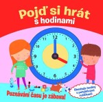 Pojď si hrát s hodinami - Poznávání času je zábava! - Jana Steinerová