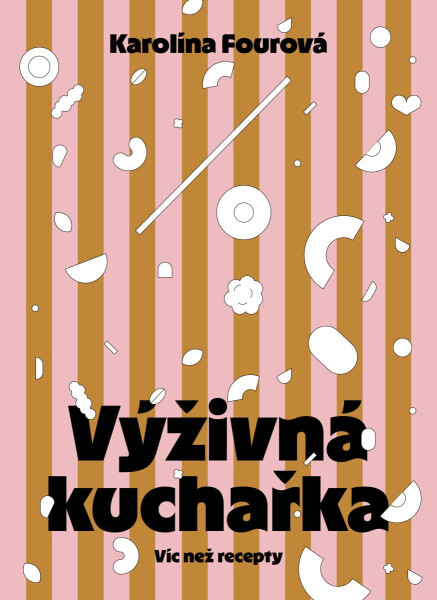 Výživná kuchařka - Víc než recepty - Karolína Fourová