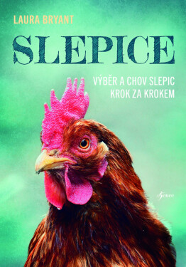 Slepice - Výběr a chov slepic krok za krokem - Laura Bryant