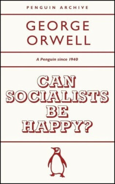 Can Socialists be Happy? - George Orwell
