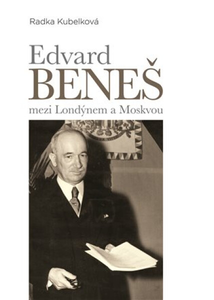 Edvard Beneš mezi Londýnem Moskvou