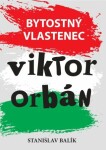 Bytostný vlastenec Viktor Orbán - Stanislav Balík