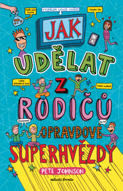 Jak udělat z rodičů opravdové superhvězdy - Pete Johnson