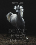 Die Welt Freier Pferde Tomáš Míček