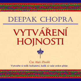 Vytváření hojnosti - Deepak Chopra