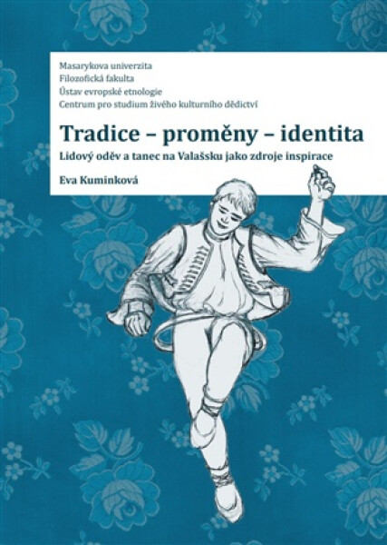Tradice - proměny - identita: Lidový oděv a tanec na Valašsku jako zdroje inspirace - Eva Kuminková