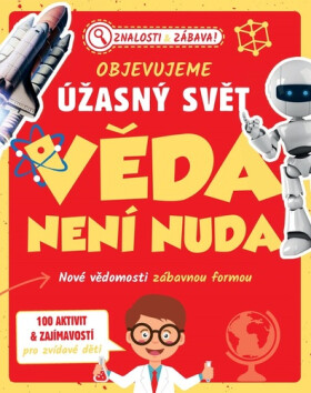 Objevujeme úžasný svět Věda není nuda