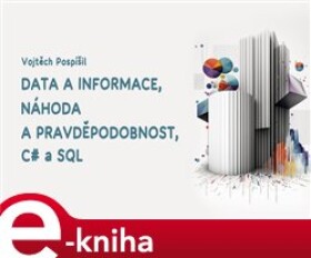 Data a informace, náhoda a pravděpodobnost, C# a SQL - Vojtěch Pospíšil e-kniha