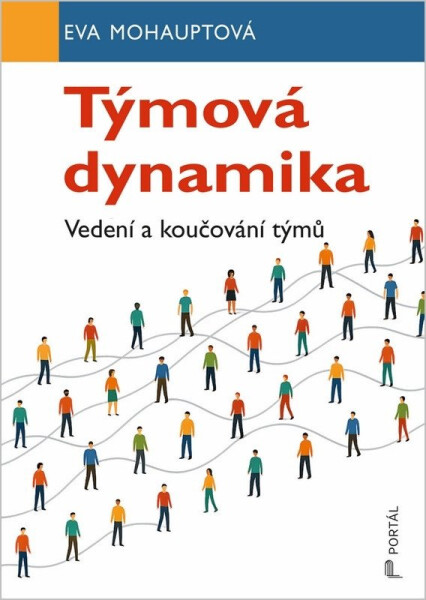 Týmová dynamika - Vedení a koučování týmů - Eva Mohauptová