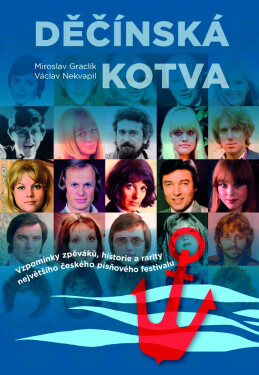 Děčínská kotva - Vzpomínky zpěváků, historie a rarity největšího českého písňového festivalu - Miroslav Graclík