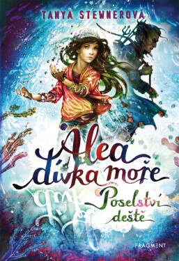 Alea - dívka moře: Poselství deště - Tanya Stewnerová