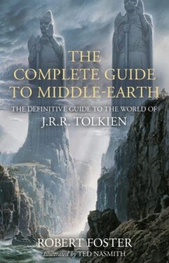 The Complete Guide to Middle-earth: The Definitive Guide to the World of J.R.R. Tolkien, 1. vydání - Robert Foster
