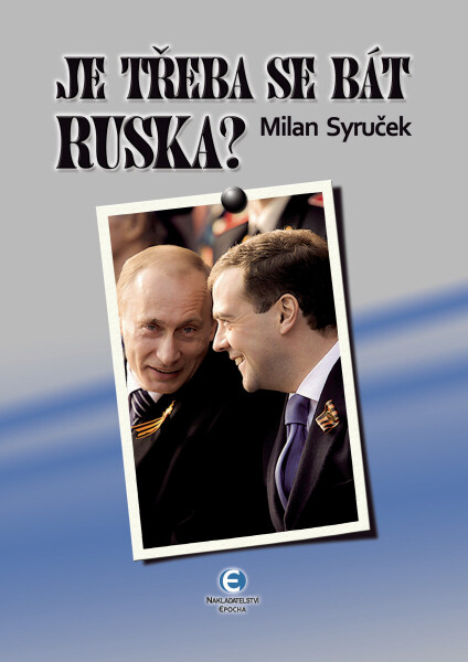 Je třeba se bát Ruska? - Milan Syruček